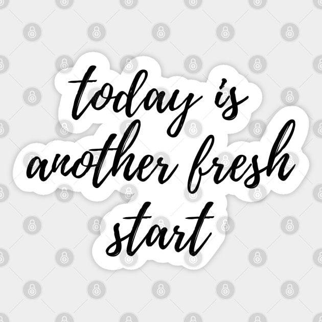 Today is Another Fresh Start - Black Sticker by stickersbyjori